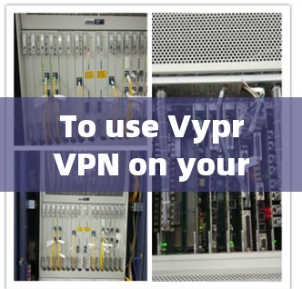 To use VyprVPN on your Mac,follow these organized steps: To use VyprVPN on your Mac,follow these organized steps: