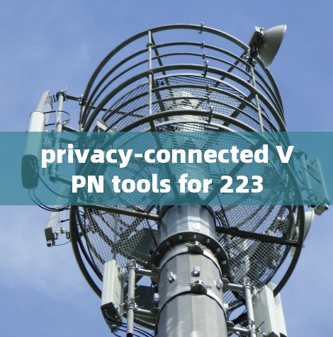 privacy-connected VPN tools for 223