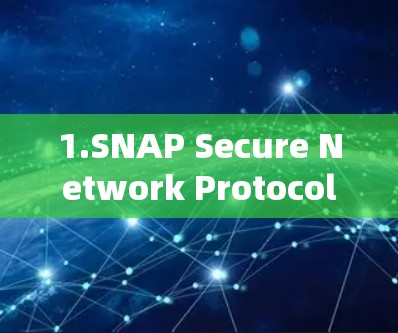 1.SNAP Secure Network Protocol) 1.SNAP Secure Network Protocol)